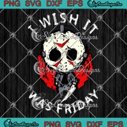 I Wish It Was Friday Funny Halloween SVG, Scary Holiday SVG, Horror Halloween SVG PNG EPS DXF PDF, Cricut File