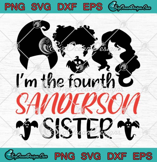 I'm The Fourth Sanderson Sister SVG, Hocus Pocus SVG, Halloween Costume SVG PNG EPS DXF PDF, Cricut File