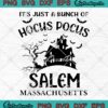 It's Just A Bunch Of Hocus Pocus SVG, Salem Massachusetts Halloween SVG PNG EPS DXF PDF, Cricut File