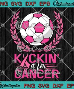 Kickin' It For Cancer Football Pink Ribbon SVG, Breast Cancer Awareness SVG PNG EPS DXF PDF, Cricut File