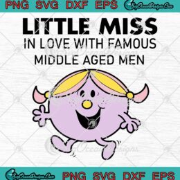 Little Miss In Love With Famous Middle Aged Men SVG, Mr. Men And Little Miss SVG PNG EPS DXF PDF, Cricut File