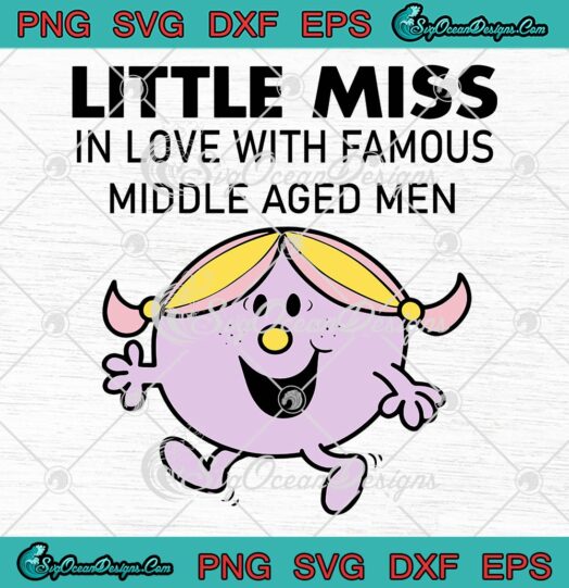 Little Miss In Love With Famous Middle Aged Men SVG, Mr. Men And Little Miss SVG PNG EPS DXF PDF, Cricut File