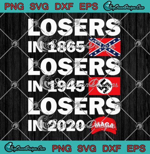 Losers In 1865 Losers In 1945 Losers In 2020 SVG, Funny Political SVG PNG EPS DXF PDF, Cricut File