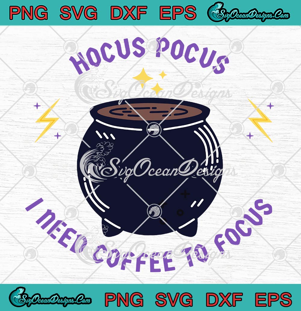 Magic Cauldron Hocus Pocus SVG, I Need Coffee To Focus Halloween SVG PNG EPS DXF PDF, Cricut File