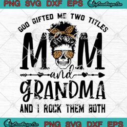 Mother's Day Gifts SVG, God Gifted Me Two Titles SVG, Mom And Grandma SVG PNG EPS DXF PDF, Cricut File