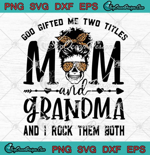 Mother's Day Gifts SVG, God Gifted Me Two Titles SVG, Mom And Grandma SVG PNG EPS DXF PDF, Cricut File