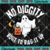 No Diggity Bout To Bag It Up Funny SVG, Ghost Halloween Kids Candy SVG PNG EPS DXF PDF, Cricut File