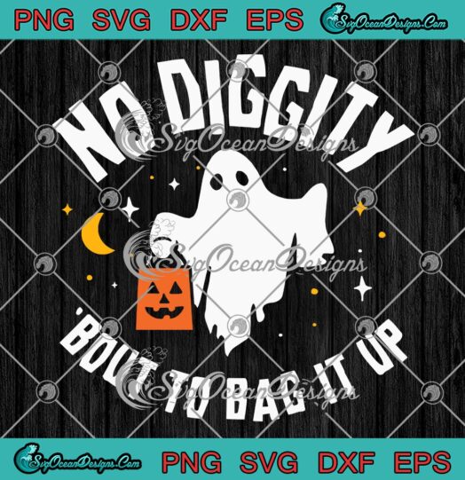 No Diggity Bout To Bag It Up Funny SVG, Ghost Halloween Kids Candy SVG PNG EPS DXF PDF, Cricut File