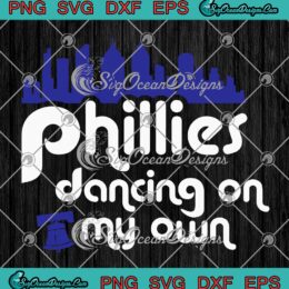 Phillies Dancing On My Own SVG PNG, Philadelphia Phillies MLB 2022 SVG PNG EPS DXF PDF, Cricut File
