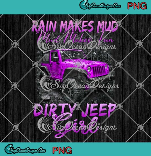 Rain Makes Mud Mud Makes Fun PNG, Dirty Jeep Girl PNG, Jeep Lovers PNG JPG Clipart, Digital Download
