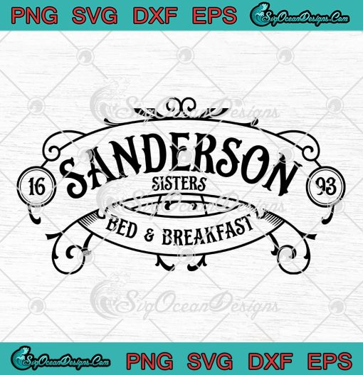 Sanderson Sisters Bed And Breakfast 1693 SVG, Halloween Hocus Pocus SVG PNG EPS DXF PDF, Cricut File