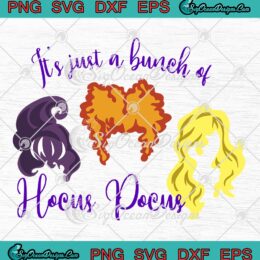 Sanderson Sisters Witches Halloween 2022 SVG, It's Just A Bunch Of Hocus Pocus SVG PNG EPS DXF PDF, Cricut File