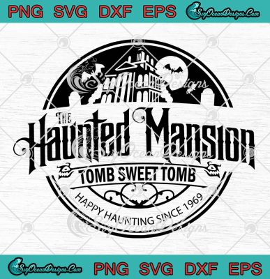 The Haunted Mansion Tomb Sweet Tomb SVG, Happy Haunting Since 1969 SVG ...