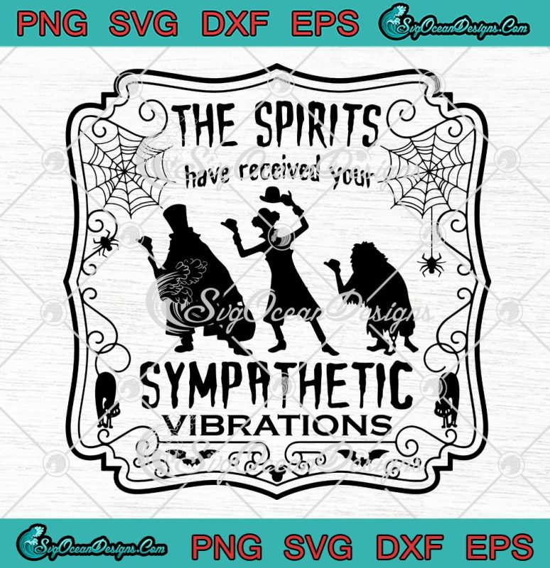 The Spirits Have Received Your Sympathetic Vibrations SVG, Halloween