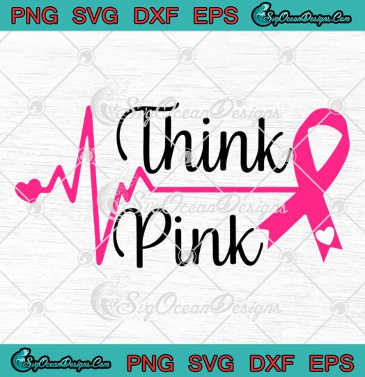 Think Pink Breast Cancer Awareness SVG, Cancer Ribbon SVG, Cancer Survivor SVG PNG EPS DXF PDF, Cricut File