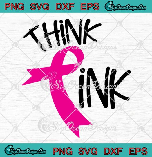 Think Pink With Pink Ribbon SVG PNG, Breast Cancer Awareness Month SVG PNG EPS DXF PDF, Cricut File