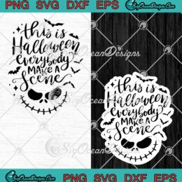 This Is Halloween Everybody Make A Scene SVG, Nightmare Halloween SVG PNG EPS DXF PDF, Cricut File