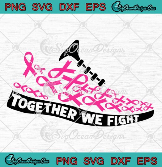 Together We Fight Pink Ribbon SVG, Running Shoes SVG, Breast Cancer Awareness SVG PNG EPS DXF PDF, Cricut File