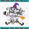 Tonight We Ride Funny Witch Halloween SVG, Hocus Pocus Gift Witches SVG PNG EPS DXF PDF, Cricut File