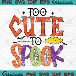 Too Cute To Spook Funny SVG PNG, Spooky Halloween 2022 SVG PNG EPS DXF PDF, Cricut File