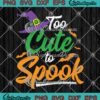 Too Cute To Spook Halloween SVG, Funny Spooky Season SVG, Halloween Day SVG PNG EPS DXF PDF, Cricut File