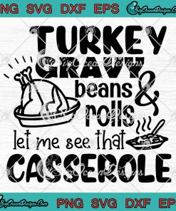 Turkey Gravy Beans And Rolls SVG, Let Me See That Casserole SVG ...