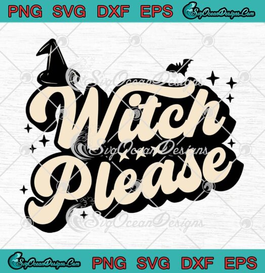 Witch Please Retro Vintage Halloween SVG, Stickers Witchy Halloween SVG PNG EPS DXF PDF, Cricut File