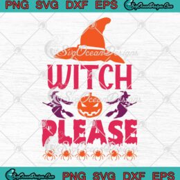 Witch Please Spooky Halloween SVG, Spooky Witch 2022 SVG PNG EPS DXF PDF, Cricut File