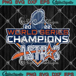 2022 World Series Champions Astros SVG, Houston Astros 2022 SVG PNG EPS DXF PDF, Cricut File