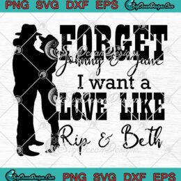 2022 Yellowstone SVG, Forget Johnny And June SVG, I Want A Love Like Rip And Beth SVG PNG EPS DXF PDF, Cricut File