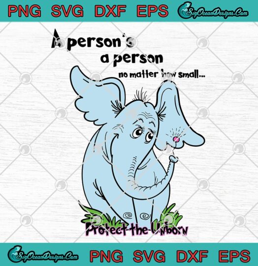 A Person's A Person No Matter How Small SVG, Protect The Unborn SVG PNG EPS DXF PDF, Cricut File