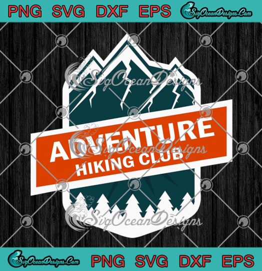 Adventure Hiking Club Funny Camping SVG, Hiking Lovers Hiking Quote SVG PNG EPS DXF PDF, Cricut File