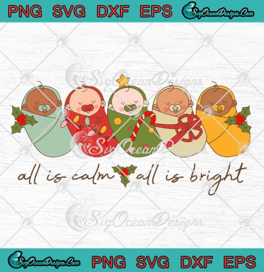 All Is Calm All Is Bright SVG, Baby Christmas SVG, NICU Nursing For Mother SVG PNG EPS DXF PDF, Cricut File