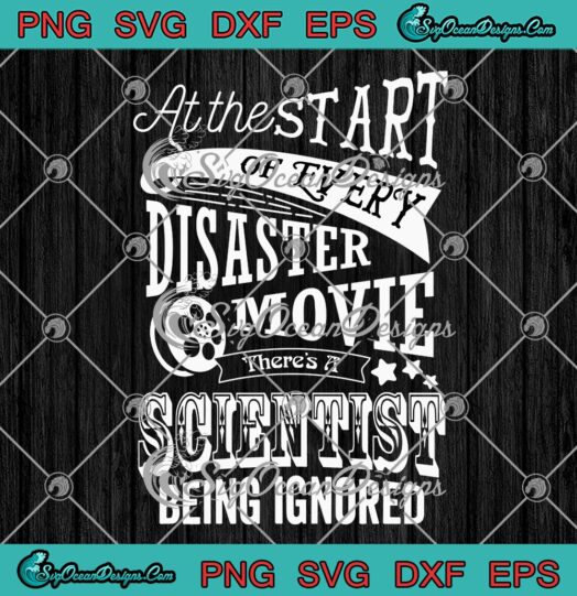 At The Start Of Every Disaster Movie SVG, There's A Scientist Being Ignored SVG PNG EPS DXF PDF, Cricut File