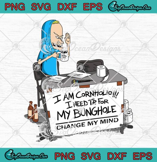 Beavis And Butthead I Am Cornholio SVG, I Need T.P For My Bunghole SVG PNG EPS DXF PDF, Cricut File