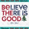 Believe There Is Good Life Is Good SVG, Christmas Holiday SVG PNG EPS DXF PDF, Cricut File