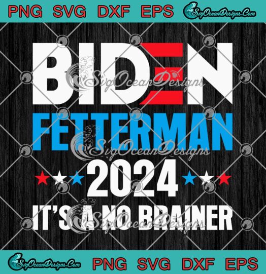 Biden Fetterman 2024 SVG, It's A No Brainer SVG, Political Funny SVG PNG EPS DXF PDF, Cricut File