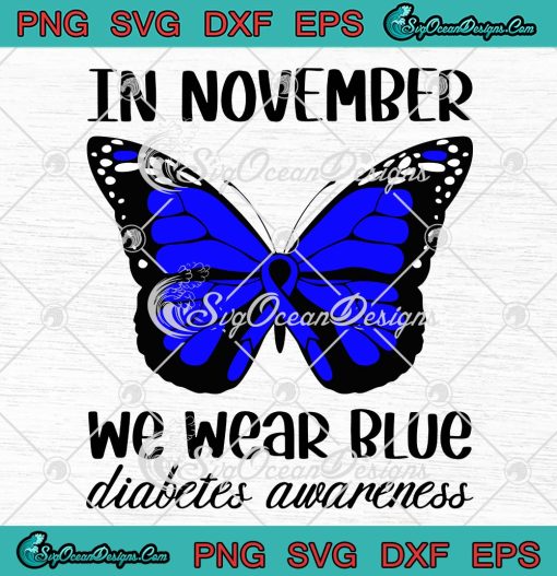 Blue Butterfly SVG, In November We Wear Blue SVG, Diabetes Awareness SVG PNG EPS DXF PDF, Cricut File, Instant Download File, Cricut File Silhouette Art, Logo Design, Designs For Shirts.