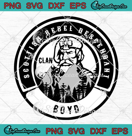 Boyd Clan Scottish Rebel Descendant SVG, Scottish Highland Descendant SVG PNG EPS DXF PDF, Cricut File