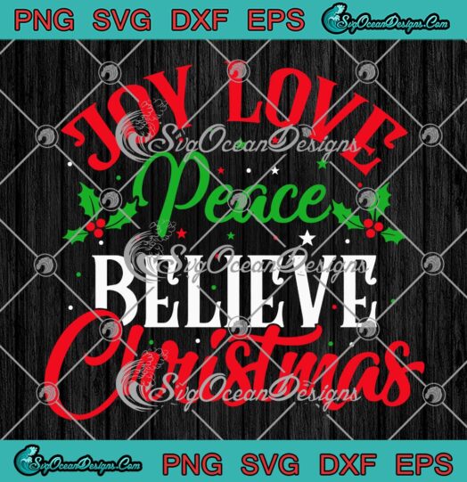 Christmas Day SVG, Joy Love Peace Believe Christmas SVG, Christian Xmas SVG PNG EPS DXF PDF, Cricut File