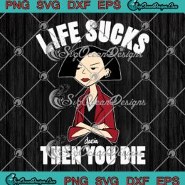 Daria Life Sucks Then You Die SVG, Jane Lane SVG, Daria Sick Sad World SVG PNG EPS DXF PDF, Cricut File