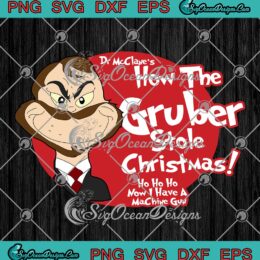 Dr McClane's SVG, How The Gruber Stole Christmas SVG, Ho Ho Ho Christmas SVG PNG EPS DXF PDF, Cricut File