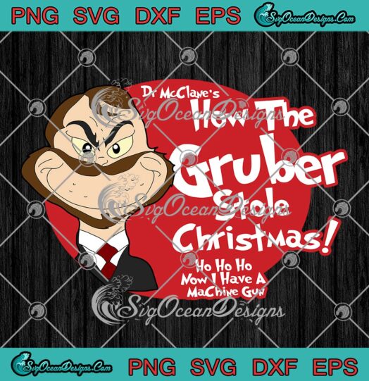 Dr McClane's SVG, How The Gruber Stole Christmas SVG, Ho Ho Ho Christmas SVG PNG EPS DXF PDF, Cricut File