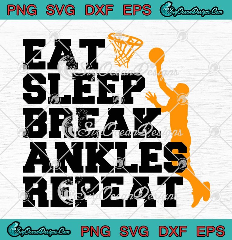 Eat Sleep Break Ankles Repeat SVG, Funny Basketball SVG PNG EPS DXF PDF, Cricut File