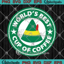 Elf Buddy SVG, World’s Best Cup Of Coffee SVG, Starbucks Coffee Christmas SVG PNG EPS DXF PDF, Cricut File