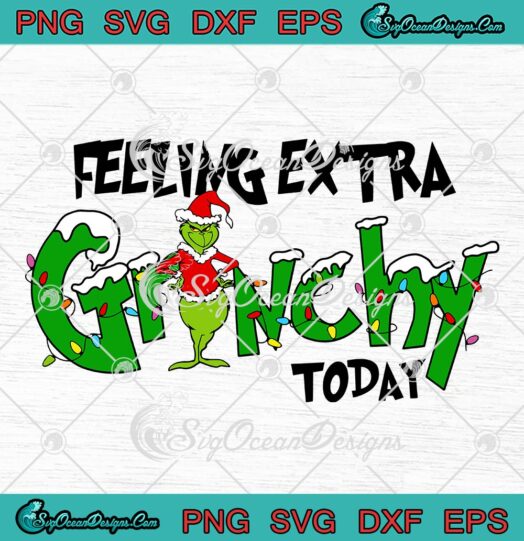 Feeling Extra Grinchy Today Christmas SVG, Funny Grinch Christmas Day SVG PNG EPS DXF PDF, Cricut File