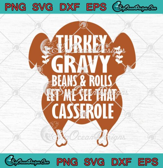 Funny Turkey Gravy Beans And Rolls SVG, Let Me See That Casserole SVG, Thanksgiving Day SVG PNG EPS DXF PDF, Cricut File