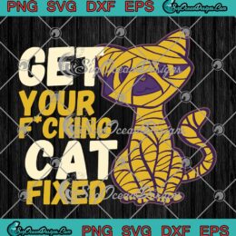 Get Your Fucking Cat Fixed Funny SVG, Mummy Cat SVG PNG EPS DXF PDF, Cricut File