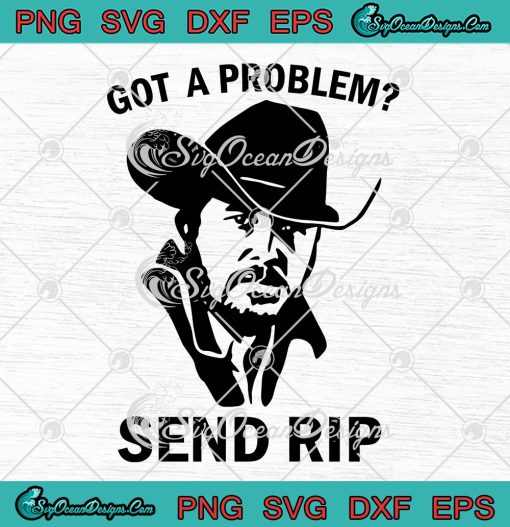 Got A Problem Send RIP Yellowstone SVG, RIP Wheeler Funny SVG PNG EPS ...