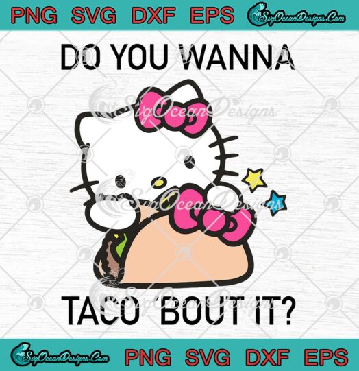 Hello Kitty Do You Wanna Taco 'Bout It SVG, Funny National Taco Day SVG PNG EPS DXF PDF, Cricut File